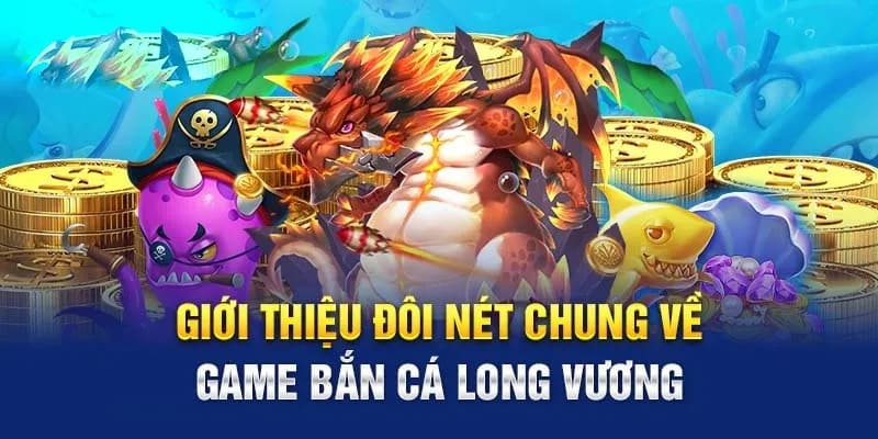 Bắn cá Long Vương – Tựa game đổi thưởng cực vui tại 33win