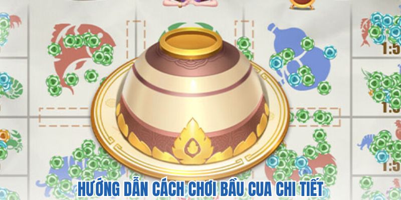 Bật mí cách chơi bầu cua siêu dễ hiểu