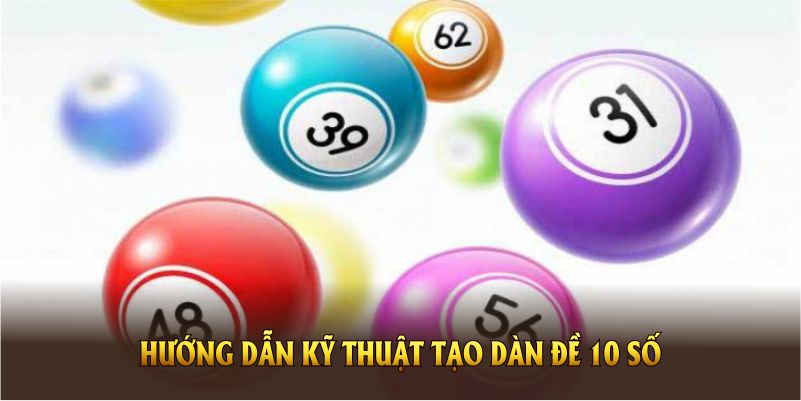 Hướng dẫn kỹ thuật tạo dàn đề 10 số chuẩn từ các cao thủ