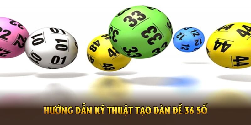 Hướng dẫn kỹ thuật tạo dàn đề 36 số chuẩn từ các cao thủ