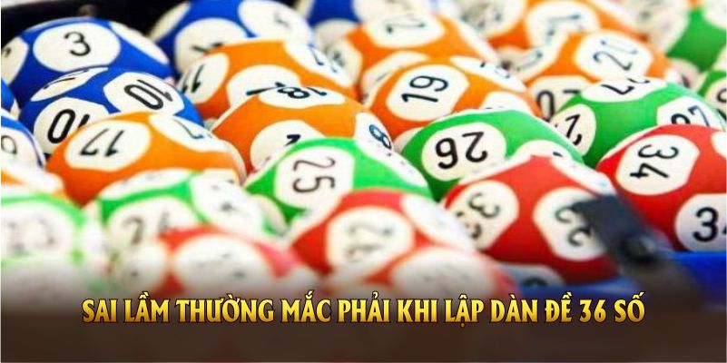 những sai lầm thường mắc phải khi lập dàn đề 36 số